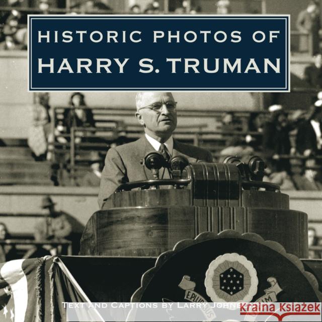 Historic Photos of Harry S. Truman Larry Johnson 9781596524033