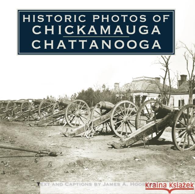 Historic Photos of Chickamauga Chattanooga Jim Hoobler 9781596524125 Turner Publishing Company (KY)