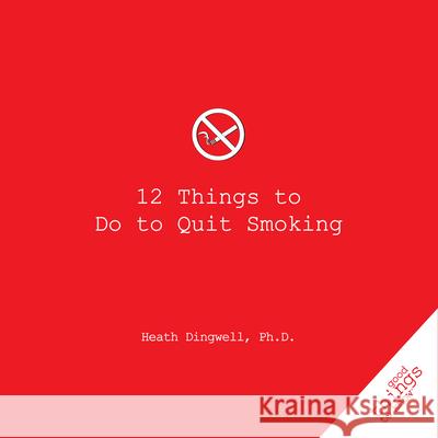12 Things to Do to Quit Smoking Heath Dingwell 9781596525849 Turner Trade