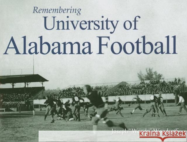 Remembering University of Alabama Football Joseph Woodruff 9781596527195 Turner Publishing Company (KY)