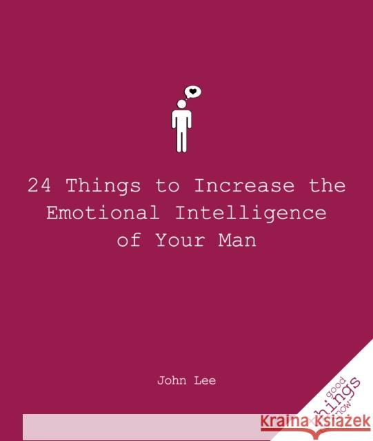 24 Things to Increase the Emotional Intelligence of Your Man John Lee 9781596527393 Turner Publishing Company (KY)