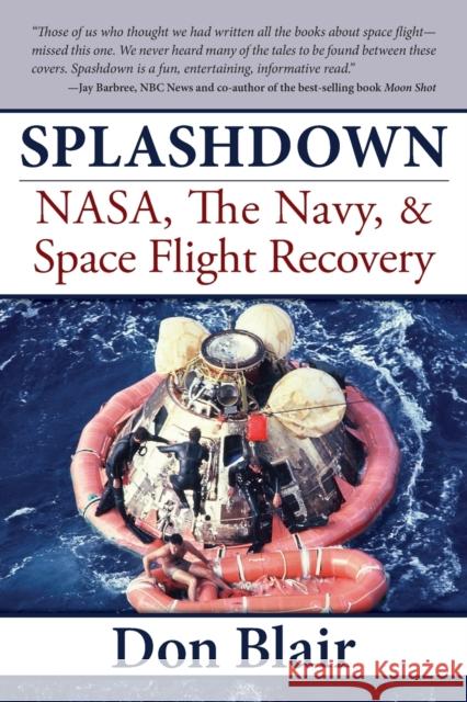 Splashdown: Nasa, the Navy, & Space Flight Recovery Don Blair 9781596527591 Turner Publishing Company (KY)