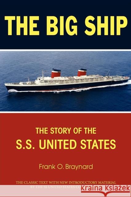 The Big Ship: The Story of the S.S. United States Frank O. Braynard 9781596527645 Turner Publishing Company (KY)