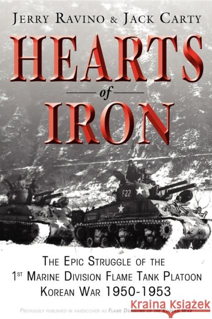 Hearts of Iron: The Epic Struggle of Teh 1st Marine Flame Tank Platoon: Korean War 1950-1953 Jerry Ravino Jack McCarty 9781596527805 Turner Publishing Company (KY)