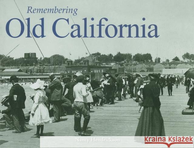 Remembering Old California Nancy Hendrickson 9781596527966 Turner Publishing Company (KY)