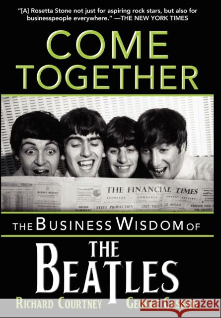 Come Together: The Business Wisdom of the Beatles Richard Courtney George Cassidy 9781596528086