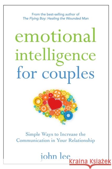 Emotional Intelligence for Couples: Simple Ways to Increase the Communication in Your Relationship John H. Lee 9781596528284 Turner Publishing Company (TN)