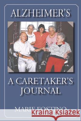 Alzheimer's: A Caretaker's Journal Fostino, Marie 9781596635623 Seaboard Press