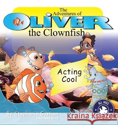 The Adventures of Oliver the Clownfish: Acting Cool Stephanie Guzman Td  9781596640191