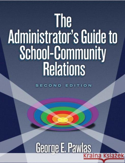 The Administrator's Guide to School-Community Relations Pawlas, George E. 9781596670051 Eye on Education,