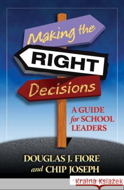 Making the Right Decisions: A Guide for School Leaders Joseph, Charles 9781596670075 Eye on Education,