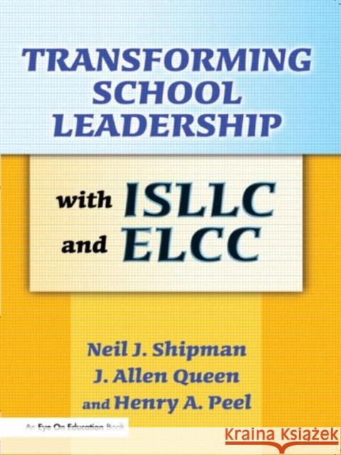 Transforming School Leadership with ISLLC and ELCC Neil J. Shipman J. Allen Queen Henry Peel 9781596670341