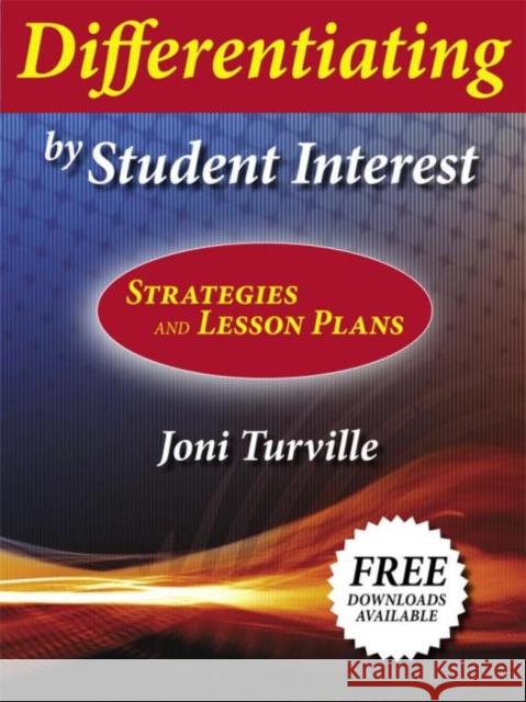 Differentiating by Student Interest: Practical Lessons and Strategies Turville, Joni 9781596670471 0