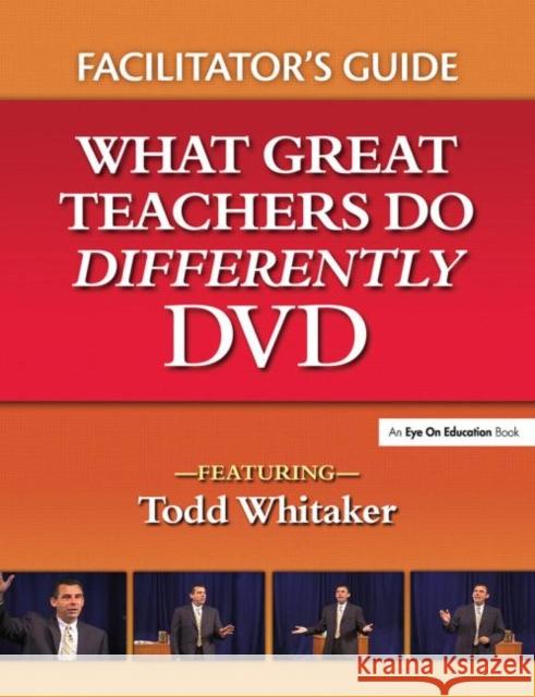 What Great Teachers Do Differently Facilitator's Guide: What Great Teachers Do Differently DVD Whitaker, Todd 9781596670518 Eye on Education,
