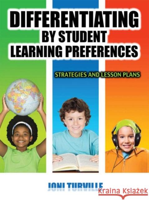 Differentiating by Student Learning Preferences: Strategies and Lesson Plans Turville, Joni 9781596670822
