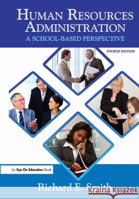 Human Resources Administration : A School Based Perspective Richard E. Smith 9781596670891 Eye on Education,