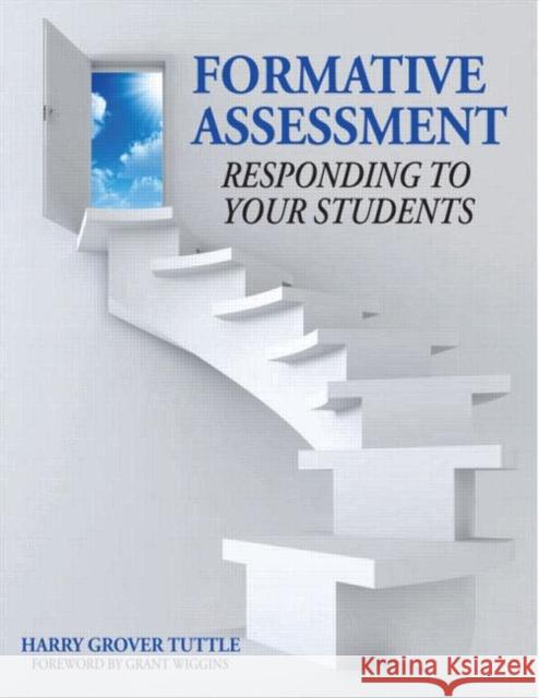Formative Assessment: Responding to Your Students Tuttle, Harry Grover 9781596670969 Eye on Education,