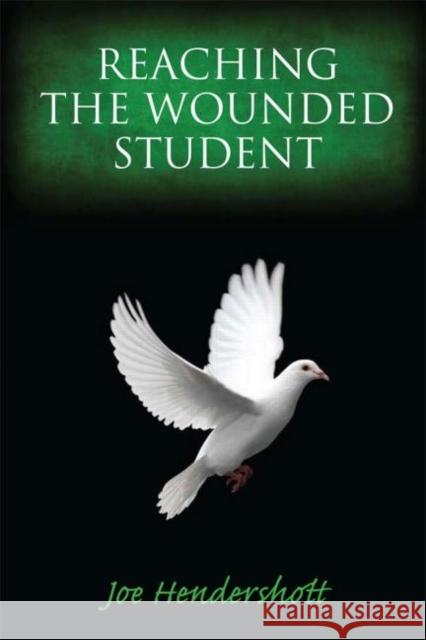 Reaching the Wounded Student Joe Hendershott 9781596670976 Eye on Education,