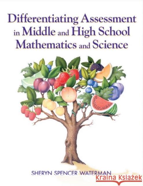 Differentiating Assessment in Middle and High School Mathematics and Science Sheryn Spencer Waterman 9781596671072