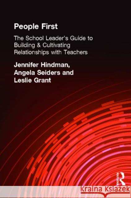 People First!: The School Leader's Guide to Building and Cultivating Relationships with Teachers Grant, Leslie 9781596671133 Eye on Education,