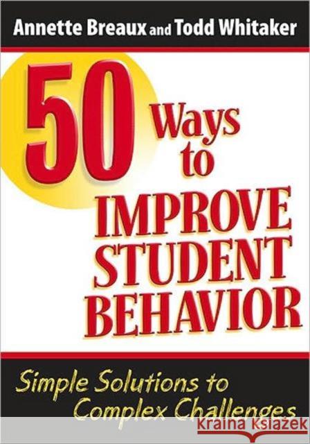 50 Ways to Improve Student Behavior: Simple Solutions to Complex Challenges Whitaker, Todd 9781596671324