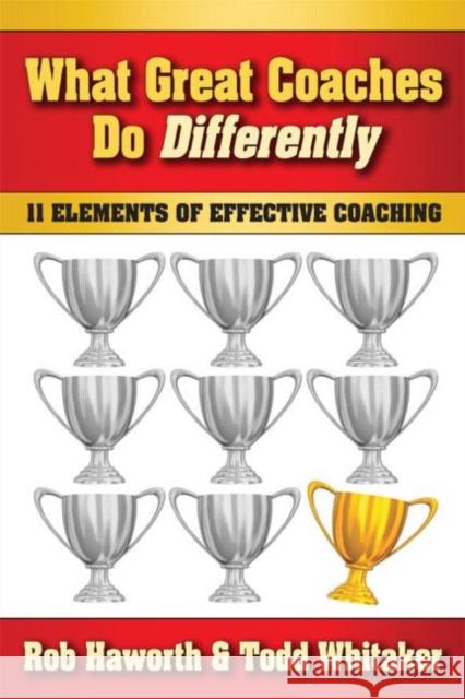 What Great Coaches Do Differently: 11 Elements of Effective Coaching Haworth, Rob 9781596671508