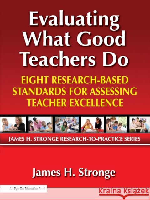 Evaluating What Good Teachers Do: Eight Research-Based Standards for Assesing Teacher Excellence Stronge, James 9781596671577