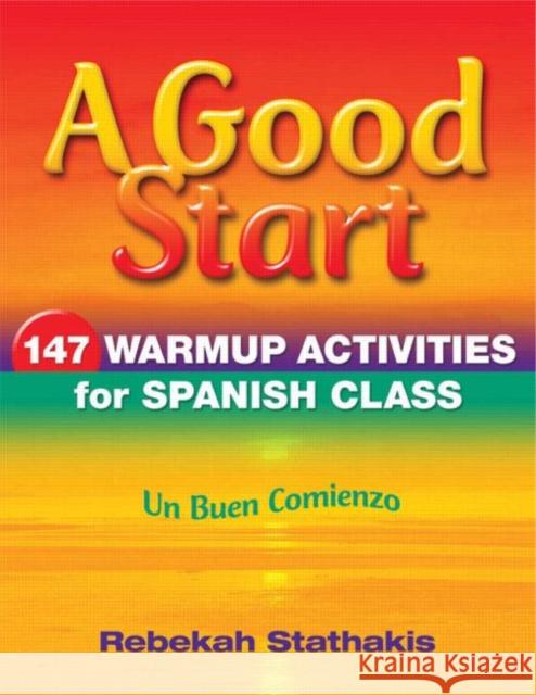 A Good Start: 147 Warm-Up Activities for Spanish Class Stathakis, Rebekah 9781596671652 Eye