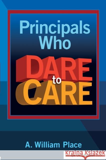 Principals Who Dare to Care A. William Place   9781596671683