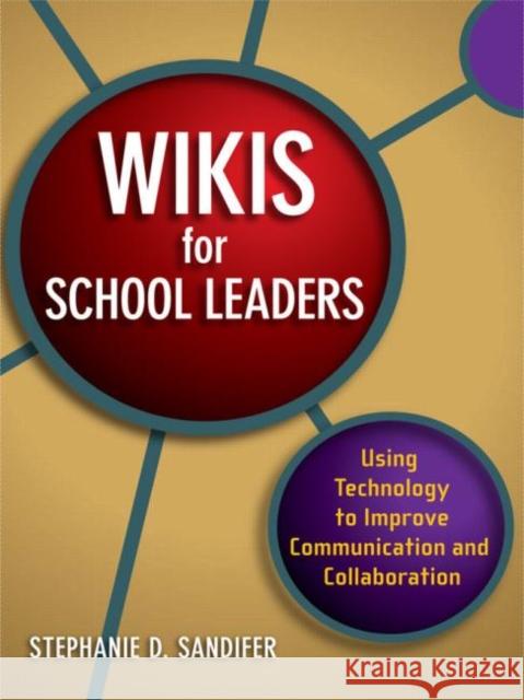 Wikis for School Leaders: Using Technology to Improve Communication and Collaboration Sandifer, Stephanie 9781596671843