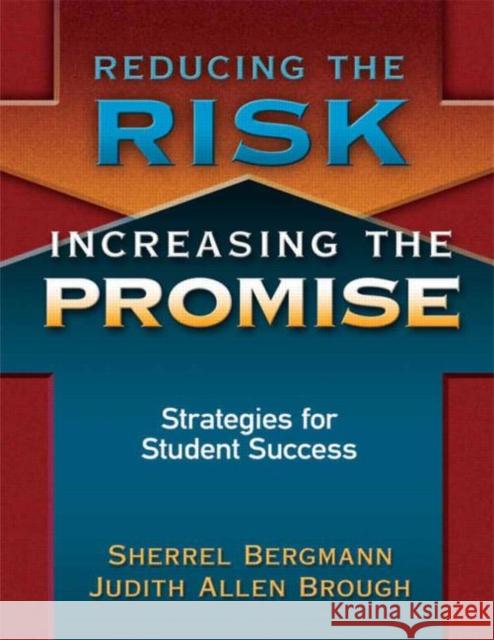 Reducing the Risk, Increasing the Promise: Strategies for Student Success Bergmann, Sherrell 9781596671942