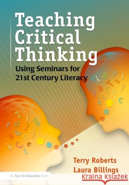 Teaching Critical Thinking: Using Seminars for 21st Century Literacy Billings, Laura 9781596672086