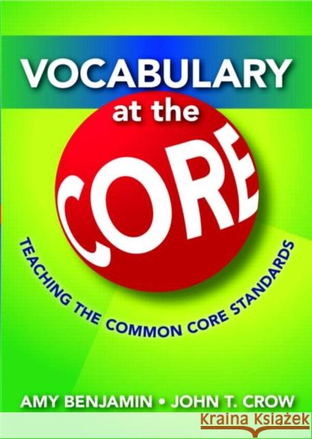 Vocabulary at the Core: Teaching the Common Core Standards Benjamin, Amy 9781596672116 Eye On Education, Inc