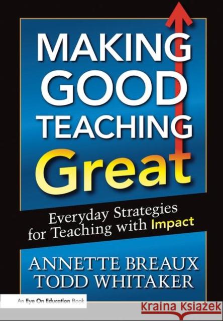 Making Good Teaching Great: Everyday Strategies for Teaching with Impact Breaux, Annette 9781596672123