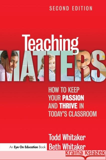 Teaching Matters: How to Keep Your Passion and Thrive in Today's Classroom Whitaker, Todd 9781596672406 Eye