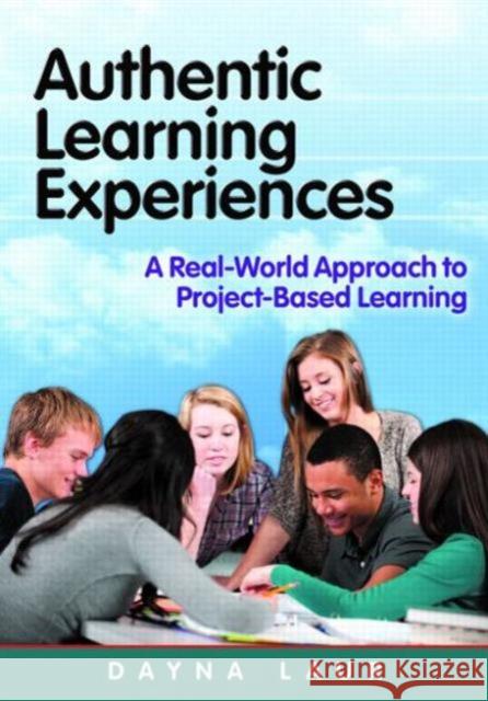 Authentic Learning Experiences : A Real-World Approach to Project-Based Learning Laur, Dayna 9781596672451