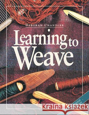 Learning to Weave Deborah Chandler 9781596681392 Interweave Press