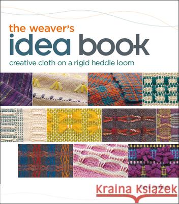 Weaver's Idea Book: Creative Cloth on a Rigid-Heddle Loom Jane Patrick 9781596681750 