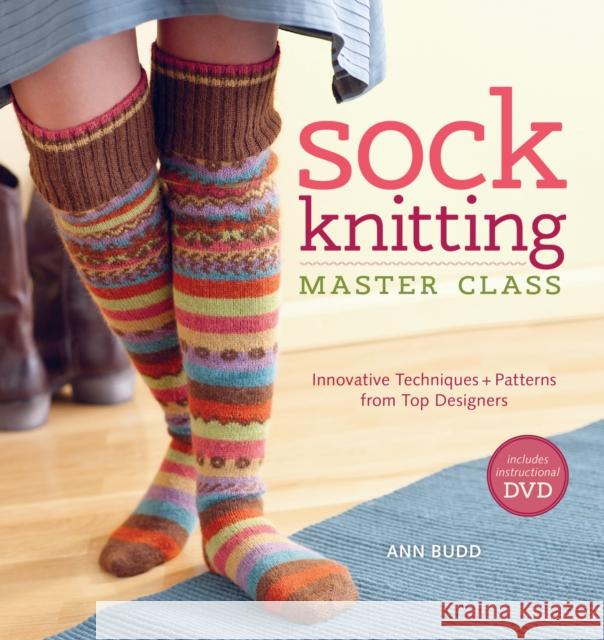 Sock Knitting Master Class: Innovative Techniques + Patterns from Top Designers Budd, Ann 9781596683129 0