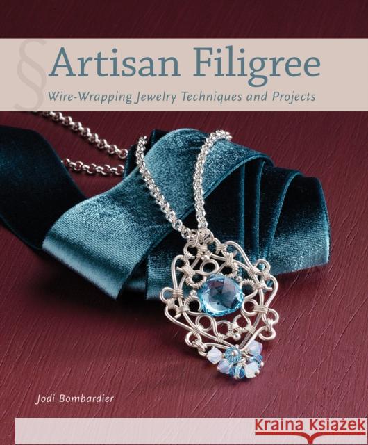 Artisan Filigree: Wire-Wrapping Jewelry Techniques and Projects Bombardier, Jodi 9781596686359 0