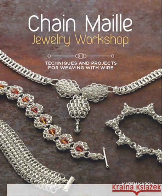 Chain Maille Jewelry Workshop: Techniques and Projects for Weaving with Wire Karon, Karen 9781596686458 0