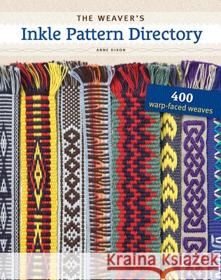 The Weaver's Inkle Pattern Directory : 400 Warp-Faced Weaves Anne Dixon 9781596686472 