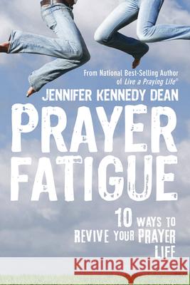 Prayer Fatigue: 10 Ways to Revive Your Prayer Life Jennifer Dean 9781596694262 New Hope Publishers (AL)