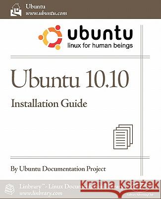 Ubuntu 10.10 Installation Guide Ubuntu Documentation Project 9781596822382 Fultus Corporation