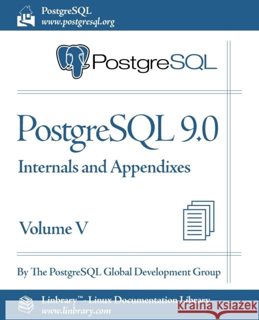 PostgreSQL 9.0 Official Documentation - Volume V. Internals and Appendixes Postgresql Global Development Group 9781596822504 Fultus Corporation