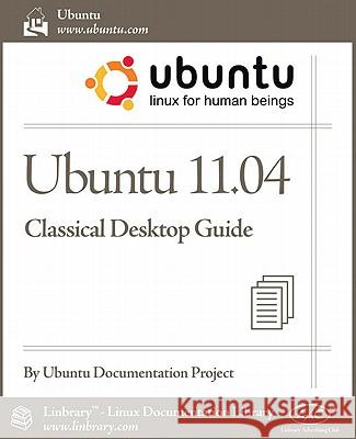 Ubuntu 11.04 Classic Desktop Guide Ubuntu Documentation Project 9781596822597 