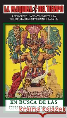 En Busca De Las Ciudades De Oro: La Maquina del Tiempo Richard Glatzer Jos? Gonzalez Navaroo 9781596870437 iBooks