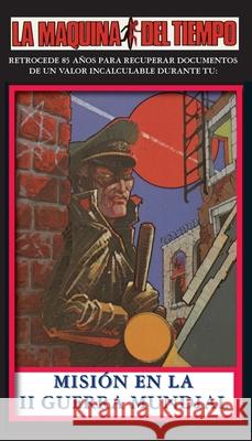 Misi?n En La II Guerra Mundial: La Maquina del Tiempo Susan Nanus Marc Kornblatt John Pierard 9781596870475 iBooks