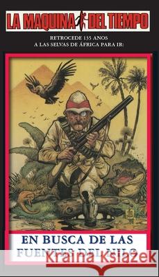 En Busca De Las Fuentes Del Nilo: La Maquina del Tiempo Robert W. Walker Jos? Gonzalez Navaroo 9781596870536 iBooks