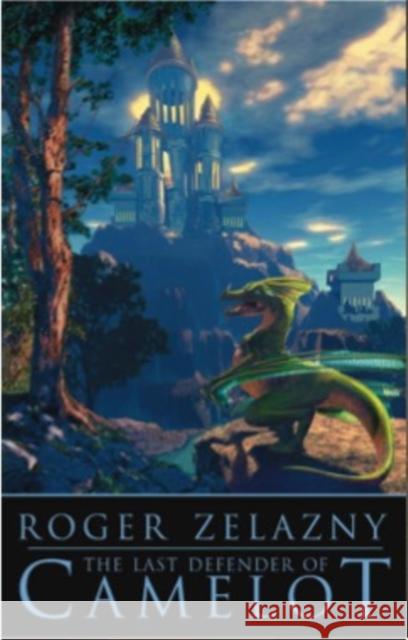 The Last Defender of Camelot Zelazny, Roger 9781596871076